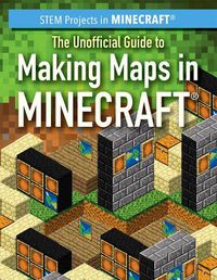 Cover image for The Unofficial Guide to Making Maps in Minecraft(r)