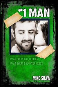 Cover image for #1 Man: What Every Dad Desires, What Every Daughter Needs