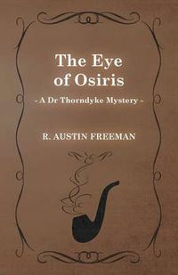 Cover image for The Eye of Osiris (A Dr Thorndyke Mystery)