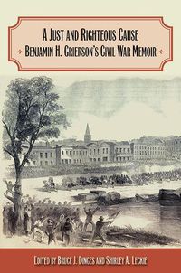 Cover image for A Just and Righteous Cause: Benjamin H. Grierson's Civil War Memoir