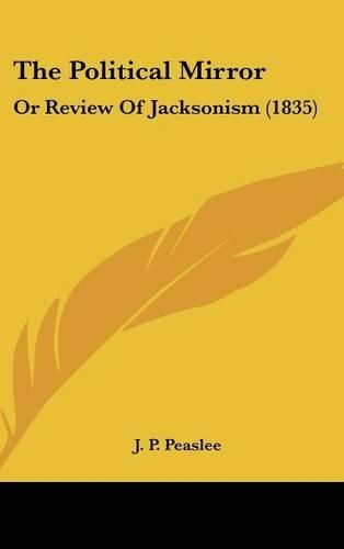 Cover image for The Political Mirror: Or Review of Jacksonism (1835)