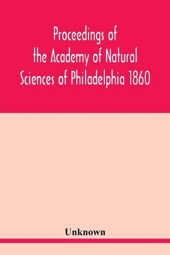 Cover image for Proceedings of the Academy of Natural Sciences of Philadelphia 1860