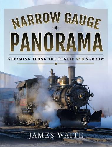 Cover image for Narrow Gauge Panorama: Steaming Along the Rustic and Narrow