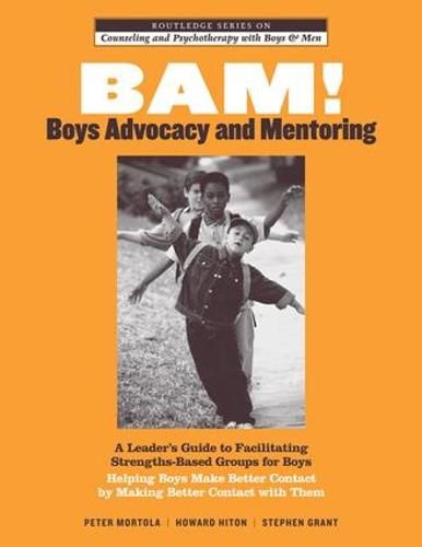 Cover image for BAM! Boys Advocacy and Mentoring: A Leader's Guide to Facilitating Strengths-Based Groups for Boys - Helping Boys Make Better Contact by Making Better Contact with Them