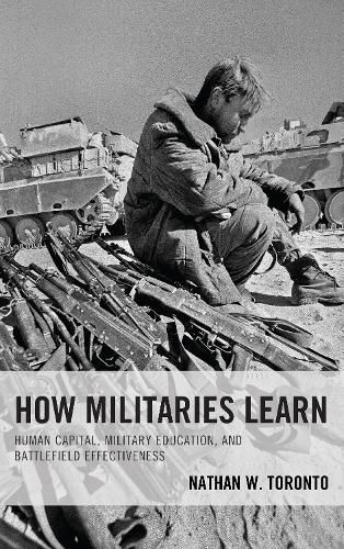 Cover image for How Militaries Learn: Human Capital, Military Education, and Battlefield Effectiveness