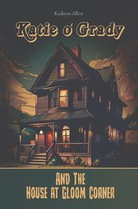 Cover image for Katie O' Grady And The House At Gloom Corner