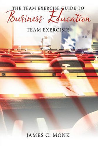 Cover image for The Team Exercise Guide to Business Education: Team Exercises