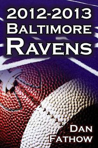 Cover image for The 2012-2013 Baltimore Ravens - The Afc Championship & the Road to the NFL Super Bowl XLVII