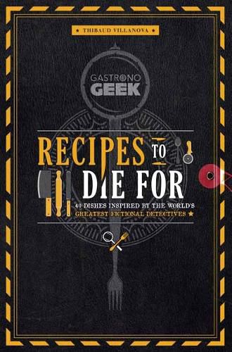 Gastronogeek: Recipes to Die For