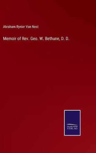 Cover image for Memoir of Rev. Geo. W. Bethune, D. D.