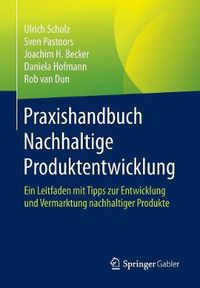 Cover image for Praxishandbuch Nachhaltige Produktentwicklung: Ein Leitfaden Mit Tipps Zur Entwicklung Und Vermarktung Nachhaltiger Produkte