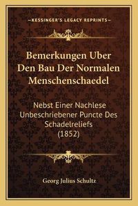 Cover image for Bemerkungen Uber Den Bau Der Normalen Menschenschaedel: Nebst Einer Nachlese Unbeschriebener Puncte Des Schadelreliefs (1852)