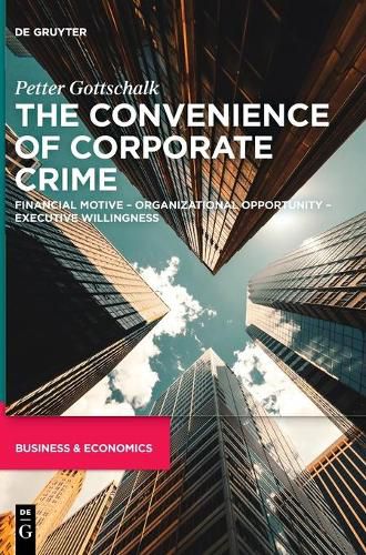 The Convenience of Corporate Crime: Financial Motive - Organizational Opportunity - Executive Willingness