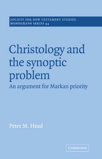 Cover image for Christology and the Synoptic Problem: An Argument for Markan Priority