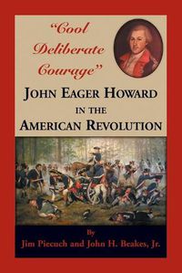 Cover image for Cool Deliberate Courage  John Eager Howard in The American Revolution