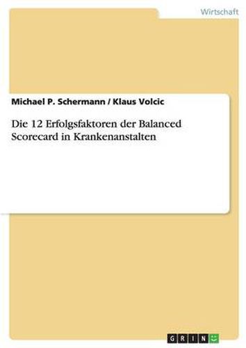 Cover image for Die 12 Erfolgsfaktoren der Balanced Scorecard in Krankenanstalten