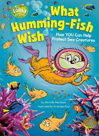 Cover image for What Humming-Fish Wish: How YOU Can Help Protect Sea Creatures