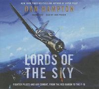 Cover image for Lords of the Sky: Fighter Pilots and Air Combat, from the Red Baron to the F-16