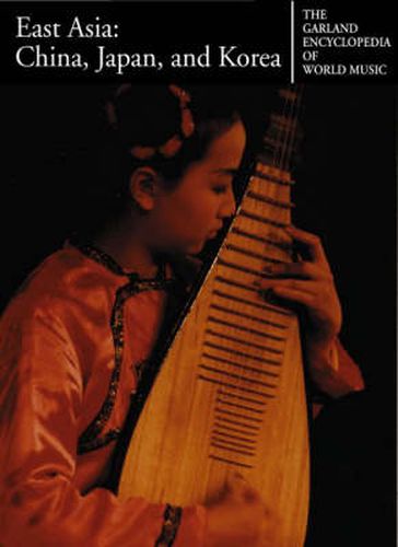 Cover image for The Garland Encyclopedia of World Music: East Asia: China, Japan, and Korea