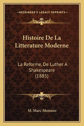 Histoire de La Litterature Moderne: La Reforme, de Luther a Shakespeare (1885)