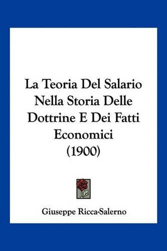 Cover image for La Teoria del Salario Nella Storia Delle Dottrine E Dei Fatti Economici (1900)