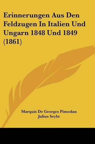 Cover image for Erinnerungen Aus Den Feldzugen in Italien Und Ungarn 1848 Und 1849 (1861)