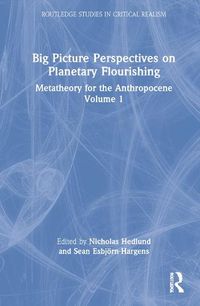 Cover image for Big Picture Perspectives on Planetary Flourishing: Metatheory for the Anthropocene Volume 1