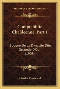 Cover image for Comptabilite Chaldeenne, Part 1: Epoque de La Dynastie Dite Seconde D'Our (1903)