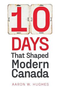 Cover image for 10 Days That Shaped Modern Canada