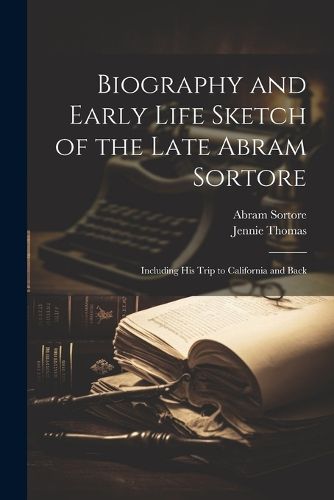 Cover image for Biography and Early Life Sketch of the Late Abram Sortore