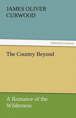 Cover image for The Country Beyond a Romance of the Wilderness