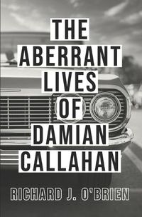 Cover image for The Aberrant Lives of Damian Callahan