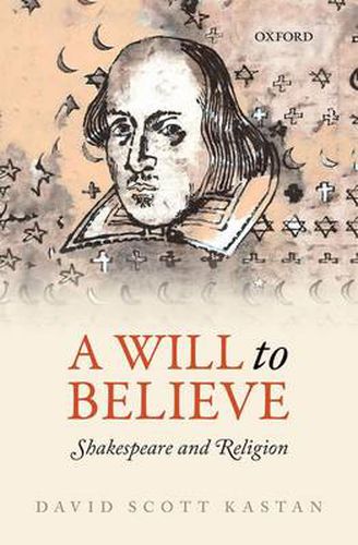 Cover image for A Will to Believe: Shakespeare and Religion