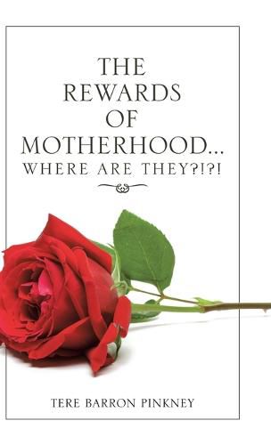 Cover image for The Rewards of Motherhood... Where Are They?!?!