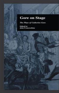 Cover image for Gore On Stage: The Plays of Catherine Gore