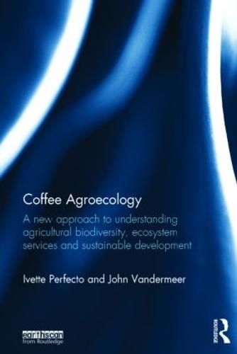 Cover image for Coffee Agroecology: A New Approach to Understanding Agricultural Biodiversity, Ecosystem Services and Sustainable Development