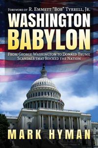 Cover image for Washington Babylon: From George Washington to Donald Trump, Scandals that Rocked the Nation