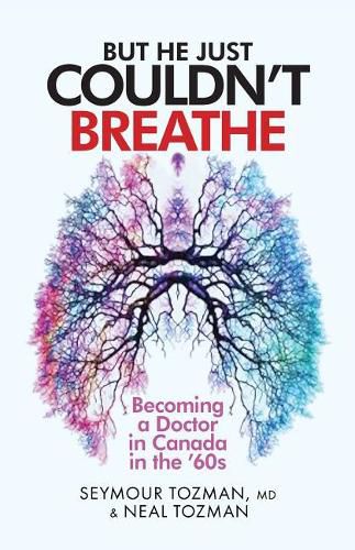 Cover image for But He Just Couldn't Breathe: Becoming a Doctor in Canada in the '60s