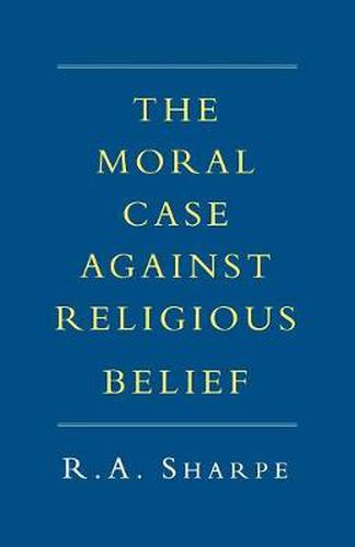 Cover image for The Moral Case against Religious Belief