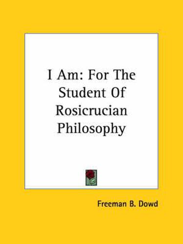 Cover image for I Am: For the Student of Rosicrucian Philosophy