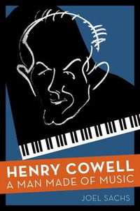 Cover image for Henry Cowell: A Man Made of Music