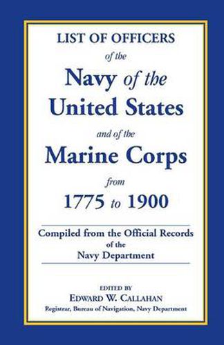 Cover image for List of Officers of the Navy of the United States and of the Marine Corps from 1775-1900. Comprising a Complete Register of All Present and Former Com