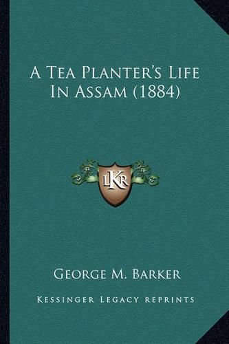 Cover image for A Tea Planter's Life in Assam (1884)