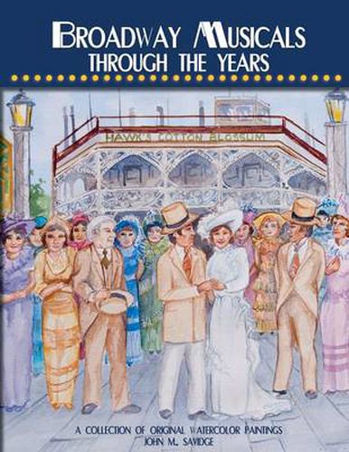 Cover image for Broadway Musicals Through the Years: A Collection of Original Watercolor Paintings