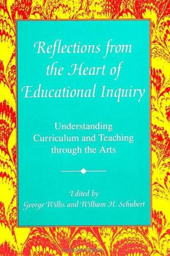 Reflections from the Heart of Educational Inquiry: Understanding Curriculum and Teaching through the Arts