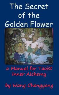 Cover image for The Secret of the Golden Flower: A Manual for Taoist Inner Alchemy