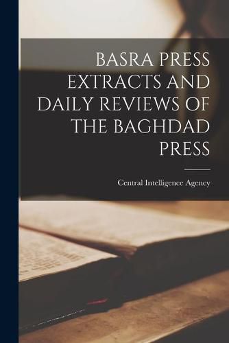 Cover image for Basra Press Extracts and Daily Reviews of the Baghdad Press