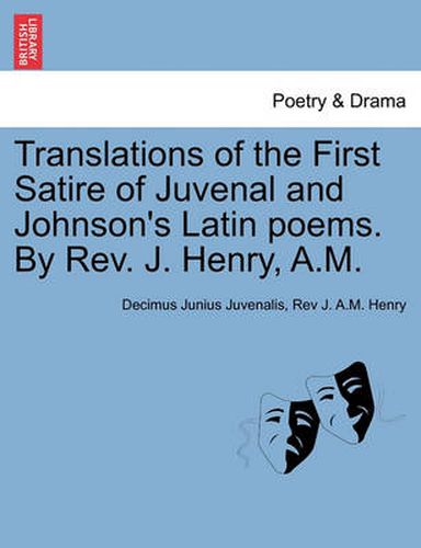 Cover image for Translations of the First Satire of Juvenal and Johnson's Latin Poems. by REV. J. Henry, A.M.