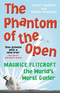 Cover image for The Phantom of The Open: Maurice Flitcroft, the World's Worst Golfer