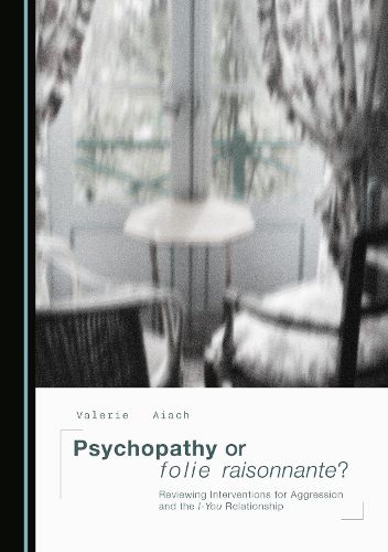 Cover image for Psychopathy or folie raisonnante? Reviewing Interventions for Aggression and the I-You Relationship